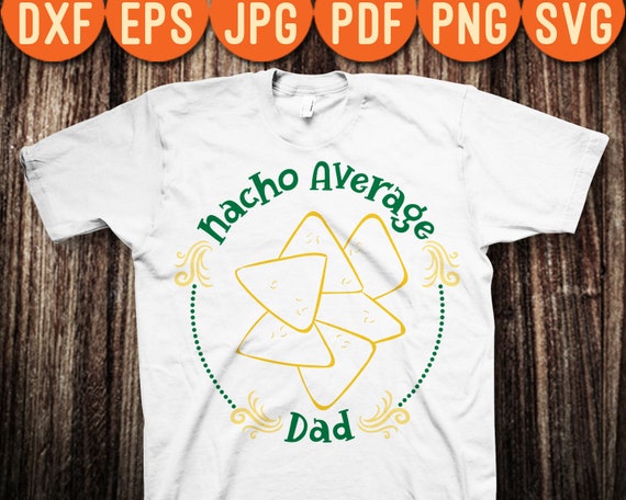 Download Nacho Average Dad Father's Day SVG PNG Digital Cut File | Etsy