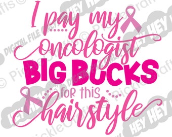 Breast Cancer I Pay My Oncologist Big Bucks for This Hairstyle SVG PNG Digital Cut File Iron on Transfer Sublimation Design Waterslide Decal
