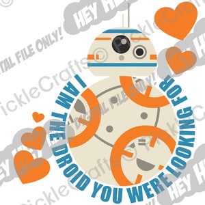 Io sono il droide che stavi cercando Star Wars BB8 San Valentino Anniversario Amore SVG PNG File di taglio digitale Ferro sul trasferimento