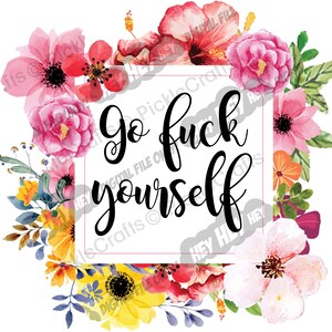 Go Fuck Yourself T-Shirt, Funny Womens, PNG JPG Iron on Transfer Clear Waterslide Printed Decal image 1