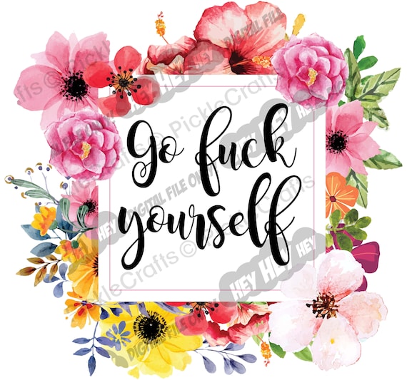 Go Fuck Yourself T-Shirt, Funny Womens, PNG JPG Iron on Transfer Clear Waterslide Printed Decal