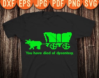 You Have Died of Dysentery Oregon Trail 80s 90s Retro SVG PNG Digital Cut File Iron on Transfer Waterslide Ready to Print Decal