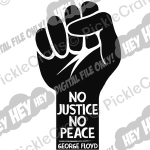 George Floyd No Justice No Peace Fist Say His Name SVG PNG Digital Cut File Iron on Transfer Sublimation Design Waterslide Printed Decal