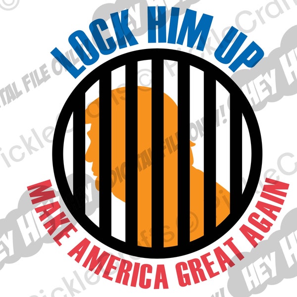 Trump Lock Him Up MAGA Make America Great Again Liberal Resist SVG PNG Digital Cut File Iron on Transfer Sublimation Design Printed Art