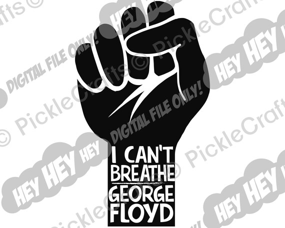 Fist George Floyd Protest Say His Name I Can T Breathe Svg Etsy