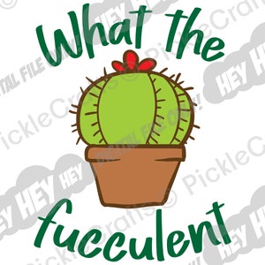 What the Fucculent Crazy Plant Lady Cactus Succulent SVG PNG Digital Cut File Iron on Transfer Sublimation Design Waterslide Printed Decal
