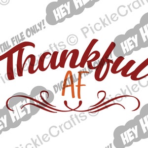 May include: Red and orange graphic text that reads "Thankful AF" with a decorative flourish underneath. The text is in a handwritten style.