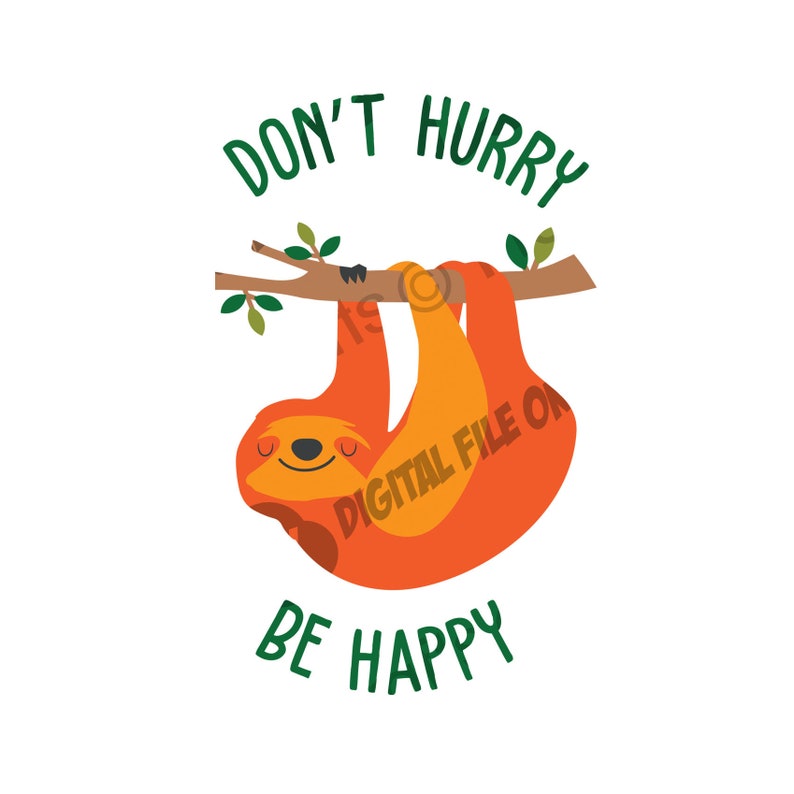Sloth Don't Hurry Be Happy Don't Worry Lazy SVG PNG | Etsy