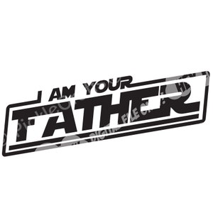 I Am Your Father Dad Father es Day Star Wars Darth Vader SVG PNG Digital Cut File Iron on Transfer Sublimation Design Clear Waterslide Decal