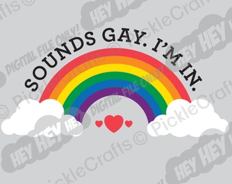 May include: A rainbow with clouds and hearts, with the text "Sounds Gay. I'm In."