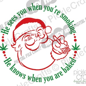 May include: A red and green Christmas-themed design featuring a cartoon Santa Claus winking and holding a joint. The text around the image reads "He sees you when you're smoking... He knows when you are baked".