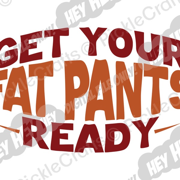 Thanksgiving Funny Get Your Fat Pants Ready Stretchy Pants SVG PNG Digital Cut File Iron on Transfer Sublimation Design Waterslide Decal