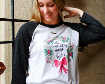 Oh Come Let Us Adore Him raglan / / Christmas Raglan / / Christmas Baseball Tee