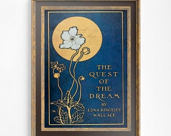 Peut inclure: Une couverture de livre vintage encadrée avec un fond bleu et une lune dorée. La couverture présente une fleur blanche avec une tige dorée et des feuilles. Le titre du livre est "The Quest of the Dream" par Edna Kingsley Wallace.