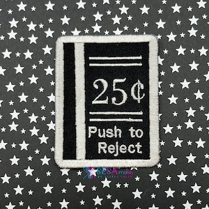 May include: Black and white embroidered patch with the text "25¢ Push to Reject" in a white font.