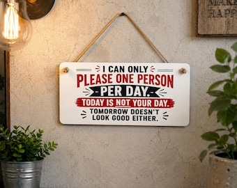 Funny Hanging Sign – "I Can Only Please One Person Per Day" | Humorous Wall Plaque