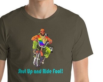 Mr.T Shut up and Ride Fool! T-shirt, A-Team, Rocky, mohawk, gold chains, I pity the fool, rainbow, monkey bars, banana seat