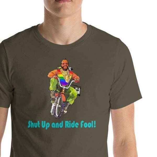 Mr.T Shut up and Ride Fool! T-shirt, A-Team, Rocky, mohawk, gold chains, I pity the fool, rainbow, monkey bars, banana seat