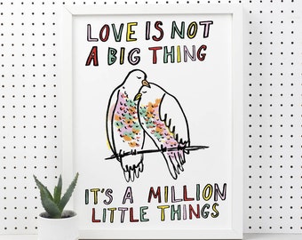 Love is not a big thing bird Print