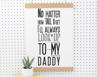 I Will Always Look Up To Daddy Print - dad gift- best dad gift - typographic print - best daddy - my dad - new dad - fathers day gift