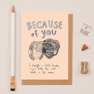 Beacuse Of You... Friendship Card - Illustration - Because Of You I laugh a bit more