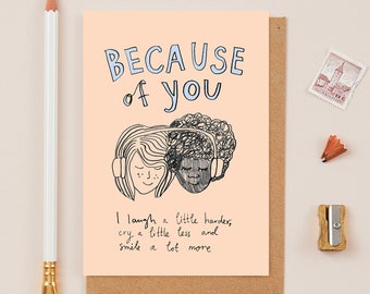 Beacuse Of You... Friendship Card - Illustration - Because Of You I laugh a bit more