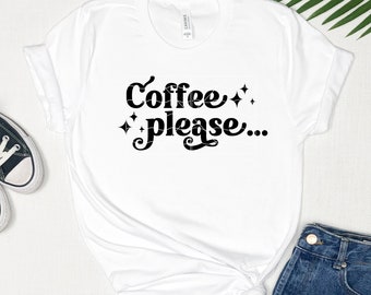 Coffee Please Shirt | Coffee T-Shirt | Coffee lover Shirt | Gifts for coffee lovers