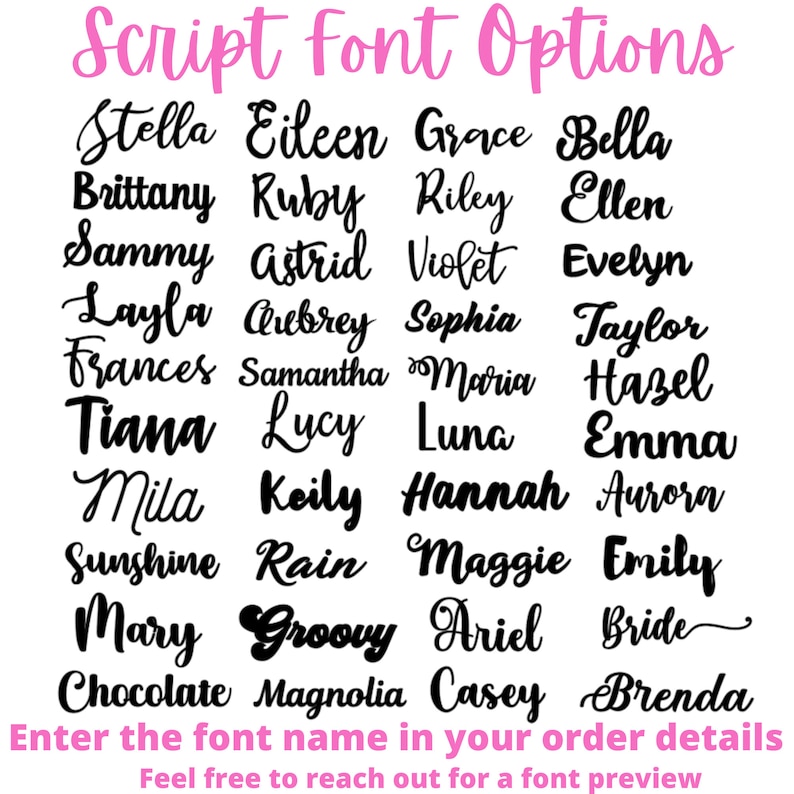 May include: A list of script fonts in black text on a pink background. The fonts are arranged in a grid of 5 columns and 6 rows. The text at the top of the image reads "Script font Options". The text at the bottom of the image reads "Enter the font name in your order details. Feel free to reach out for a font preview."