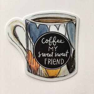 May include: A sticker of a coffee mug with a watercolor design. The mug is blue, orange, and yellow. The text on the sticker reads "Coffee My Sweet Sweet Friend."