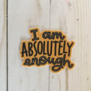 Vinyl Sticker I Am Absolutely Enough Vinyl Sticker Water Bottle Durable Laptop Decal Motivational Inspirational