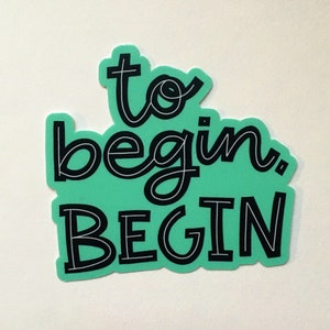 Vinyl Sticker To Begin, Begin Vinyl Sticker Water Bottle Durable Laptop Decal Motivational Inspirational
