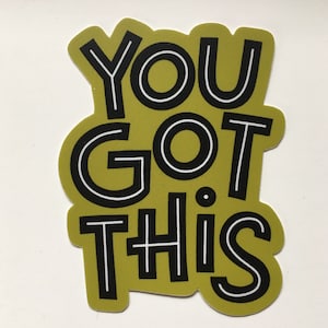 Vinyl Sticker You Got This Things Vinyl Sticker Water Bottle Durable Laptop Decal Motivational Inspirational