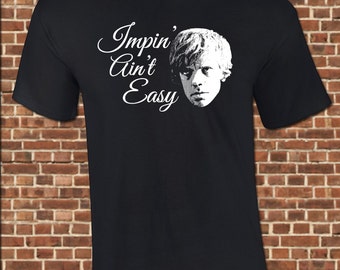 IMPIN' AIN'T EASY mens T-Shirt - all sizes available -funny tyrion lannister the imp pimp vintage tee UG354