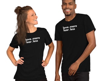 Love More Fear Less Shirt - Inspirational Statement Tee - Comfortable and Stylish Unisex T-Shirt for Men and Women