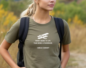 There's More to Life than Being a Passenger Shirt | Amelia Earhart Shirt | Aviatrix Tee | Aviation Quote Shirt | Airplane Clothing | Pilot