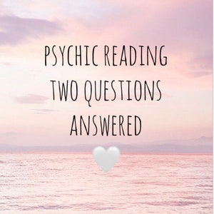 Psychic reading, 2 questions answered.