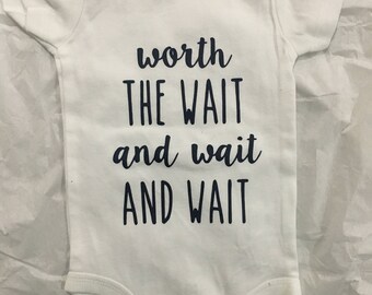 Worth the Wait and Wait and Wait White Onesie/Bodysuit