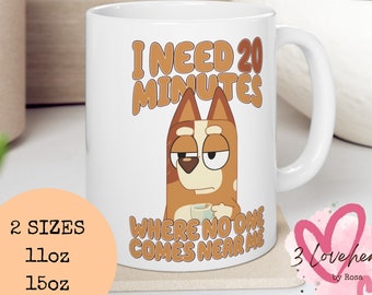 I need 20 minutes - mug for mum, gift for mothers day, bluey chilli mug for bluey fans, gift for mom, gift for her, bluey mug, bluey mums