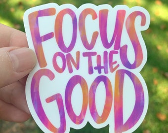 Focus on the good Sticker | Laptop Sticker | Vinyl Sticker | Decal | Inspirational | water bottle sticker | positivity | be kind