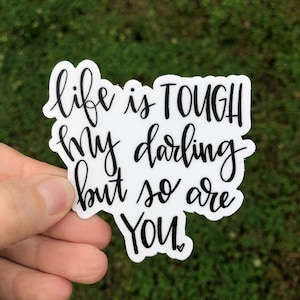 Quote Sticker | Laptop Sticker | Sticker Collector | Vinyl Sticker | Decal | Inspirational | life is tough my darling but so are you