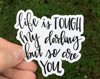 Quote Sticker | Laptop Sticker | Sticker Collector | Vinyl Sticker | Decal | Inspirational | life is tough my darling but so are you