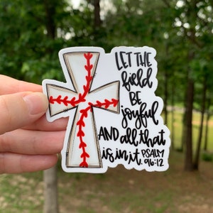 May include: A white sticker with a baseball-themed cross and the text "Let the field be joyful and all that is in it. Psalm 96:12"