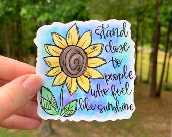 Stand close to people who feel like sunshine sunflower Sticker | Laptop Sticker | Sticker Collector | Vinyl Decal | Sunflower lover Gift |