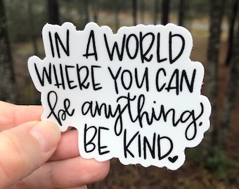 In a world where you can be anything be kind Sticker | Laptop Sticker | Sticker Collector | Vinyl Sticker Decal | Be Kind