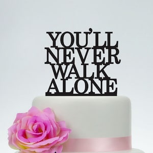 Wedding Cake Topper,You'll never walk alone,Custom Cake Topper,Phrase Cake Topper,Wedding Decoration,Personalized Topper P127