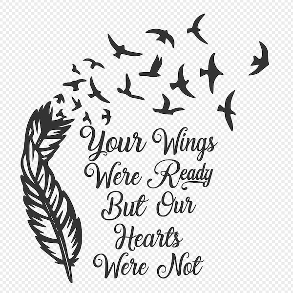 Your Wings Were Ready But Our Hearts Was Not svg,png,eps,jpg,and pdf files