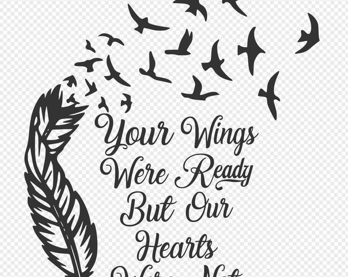Your Wings Were Ready But Our Hearts Was Not svg,png,eps,jpg,and pdf files
