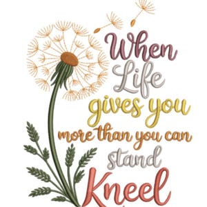 When Life Gives You More Than You Can Stand Kneel Embroidery Design