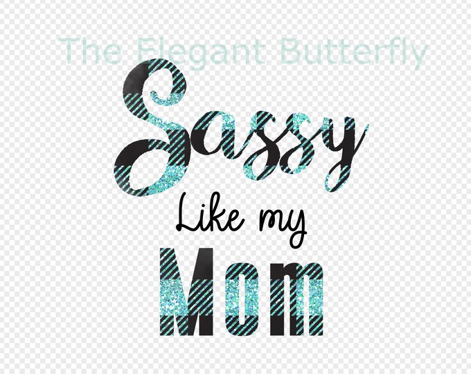 Sassy Like my Mom Transparent PNG File for Sublimation