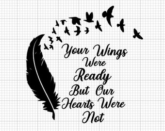 Your Wings Were Ready But Our Hearts Was Not svg, png, jpg, and pdf files